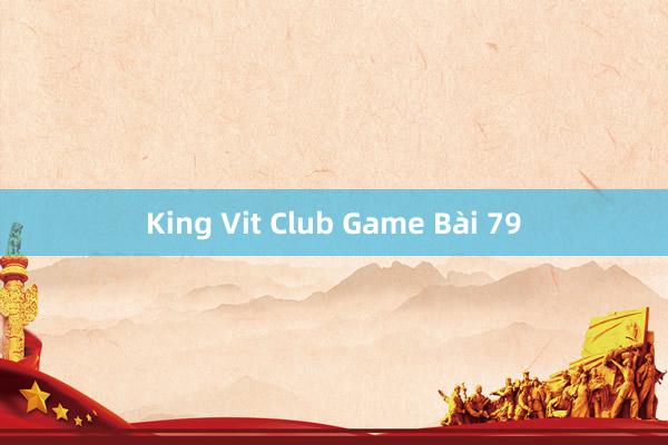 King Vit Club Game Bài 79