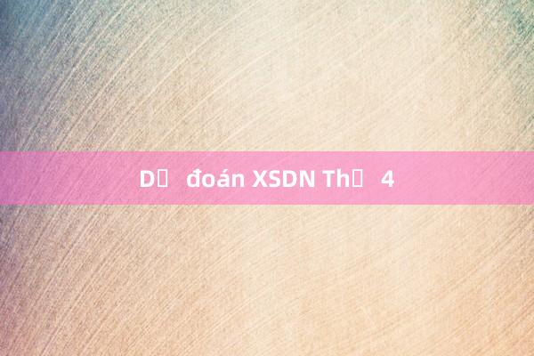 Dự đoán XSDN Thứ 4