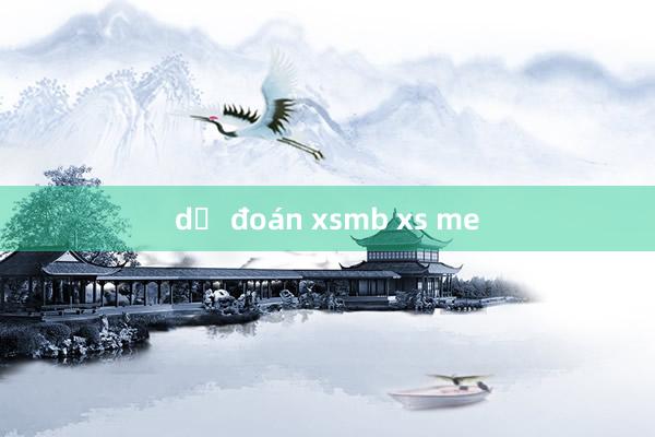 dự đoán xsmb xs me