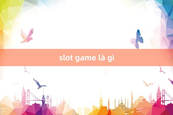 slot game là gì