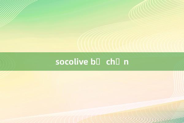 socolive bị chặn