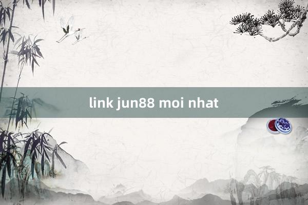 link jun88 moi nhat