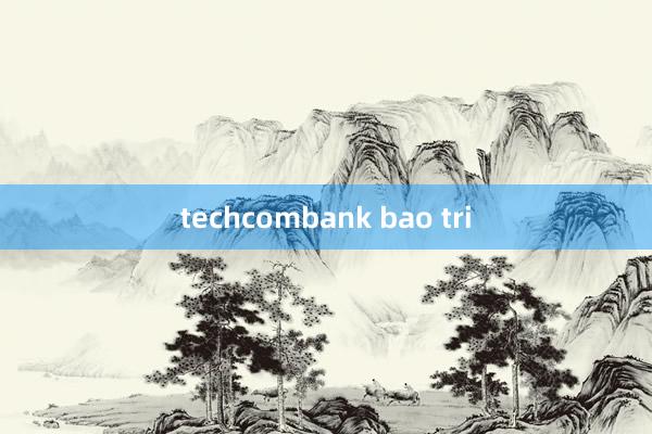 techcombank bao tri