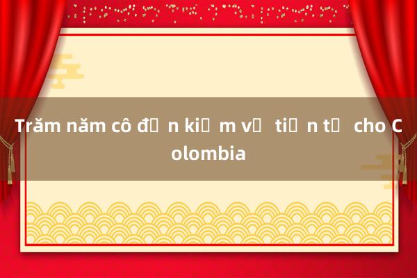 Trăm năm cô đơn kiếm về tiền tỉ cho Colombia