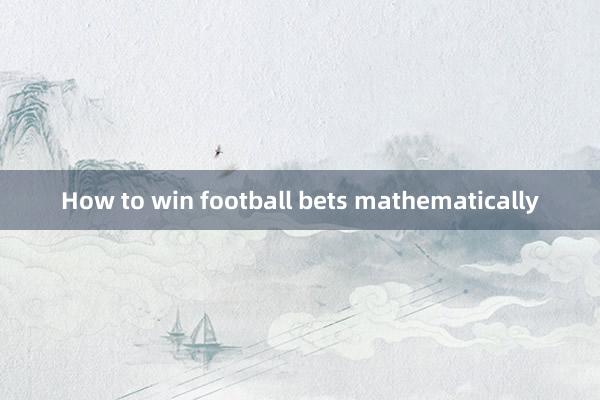 How to win football bets mathematically