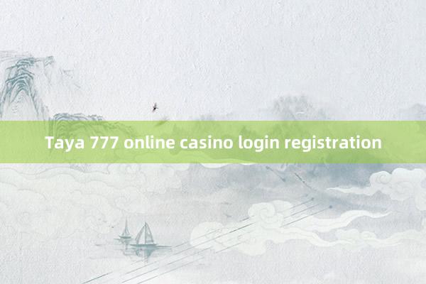 Taya 777 online casino login registration